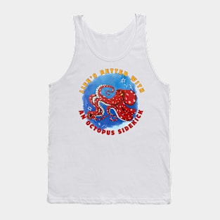 Life's better with an Octopus sidekick Tank Top